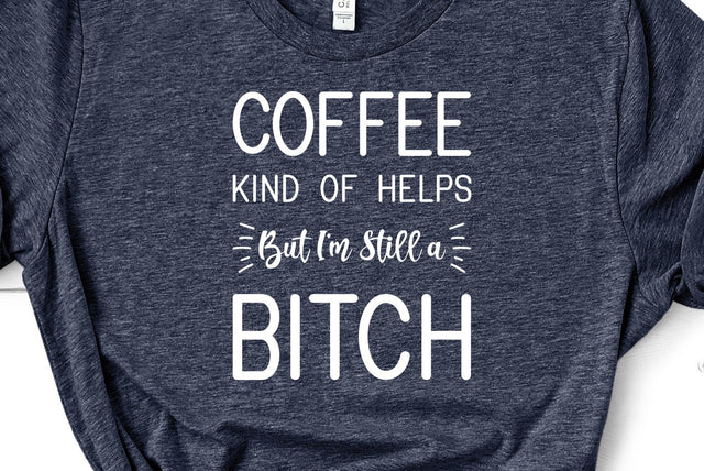 Bitch SVG | Coffee Kind of Helps | Free Commercial License Included SVG Crafting After Dark 