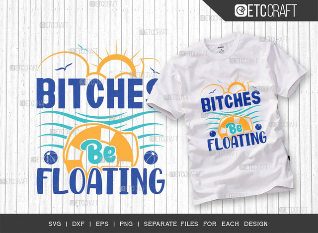 Bitches Be Floating SVG Cut File | Summer Svg | Seabeach Svg | Lifebouya Svg | Sunshine Svg | Vacation Svg | Summer Quote Design SVG ETC Craft 
