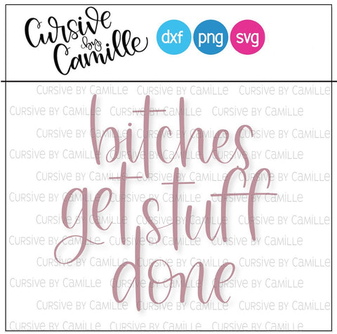 Bitches Get Stuff Done Hand Lettered Cut File SVG PNG DXF SVG Cursive by Camille 