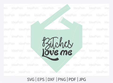 Bitches love me svg, Dog Bandana svg, Dogs svg, Dog Shirt svg, Dog Bandana svg Vector, Dog Bandana Designs, Dog Life svg, Dog Lover svg, Dog Mom svg, Dog quotes SVG Dinvect 