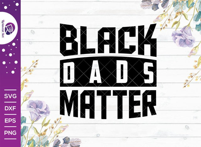 Black Dads Matter SVG Cut File | Black Father Svg | African Black Man Svg | Dad svg | Gift For Dad Svg | African American T-shirt Design SVG Reinvent Art 