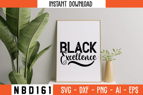 BLACK EXCELLENCE Svg Design SVG Nbd161 