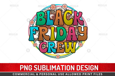 Black friday crew Sublimation Design Sublimation Regulrcrative 