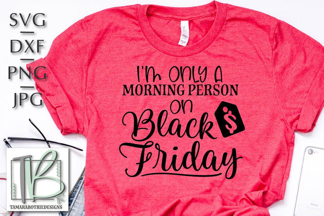 Black Friday SVG, I'm Only a Morning Person on Black Friday SVG SVG TB Designs 