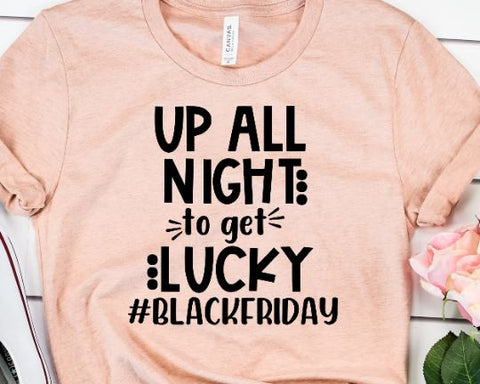 Black Friday SVG - Up All Night to Get Lucky - Black Friday Crew SVG She Shed Craft Store 