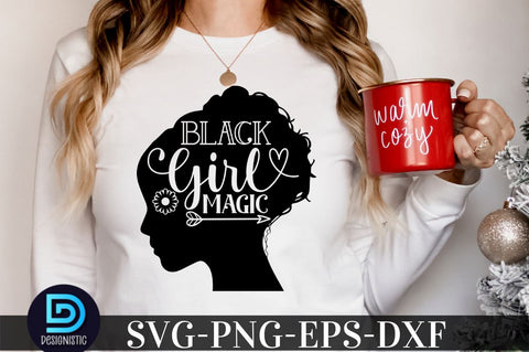 Black girl magic, Black Woman SVG SVG DESIGNISTIC 