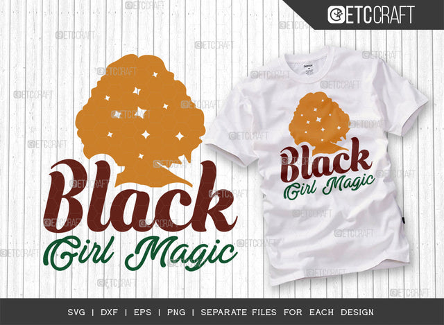 Black Girl Magic SVG Cut File, Black Woman Svg, Black Queen Svg, Afro Lady Svg, Black History Svg, African American Svg, Afro Man, Afro Quote, ETC T00327 SVG ETC Craft 