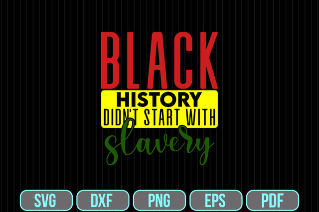 Black History Didn't Start With Slavery svg SVG shah alam 