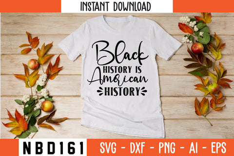 BLACK HISTORY IS AMERICAN HISTORY Svg Design SVG Nbd161 