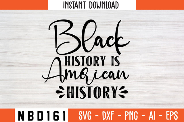 BLACK HISTORY IS AMERICAN HISTORY Svg Design SVG Nbd161 