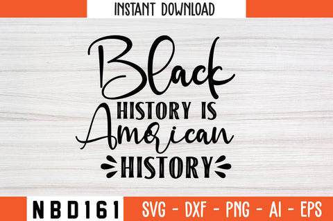 BLACK HISTORY IS AMERICAN HISTORY Svg Design SVG Nbd161 