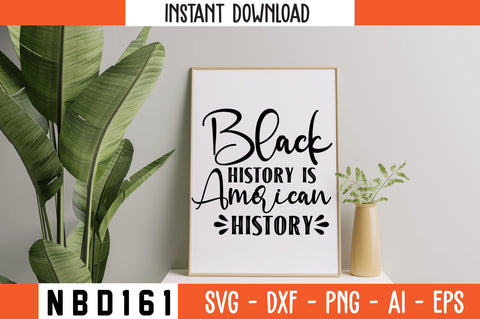 BLACK HISTORY IS AMERICAN HISTORY Svg Design SVG Nbd161 