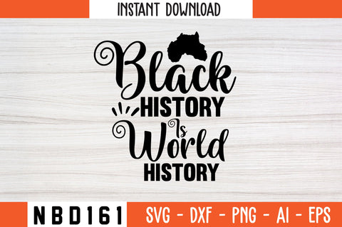 BLACK HISTORY IS WORLD HISTORY Svg Design SVG Nbd161 