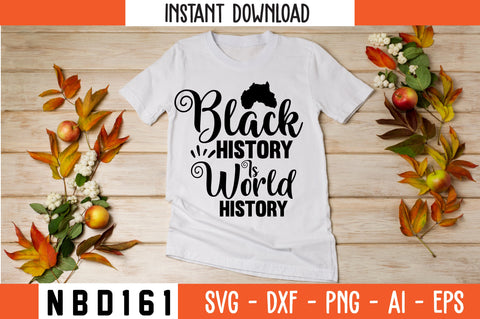 BLACK HISTORY IS WORLD HISTORY Svg Design SVG Nbd161 