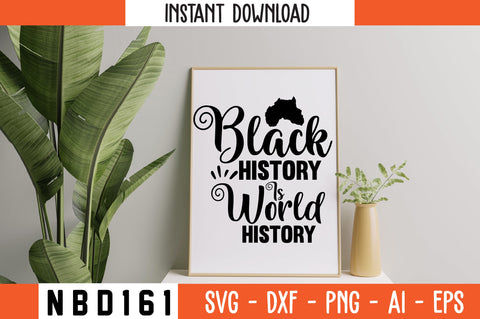 BLACK HISTORY IS WORLD HISTORY Svg Design SVG Nbd161 