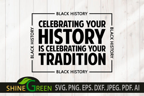 Black History SVG - Celebrate Tradition Quote SVG Black People SVG Shine Green Art 