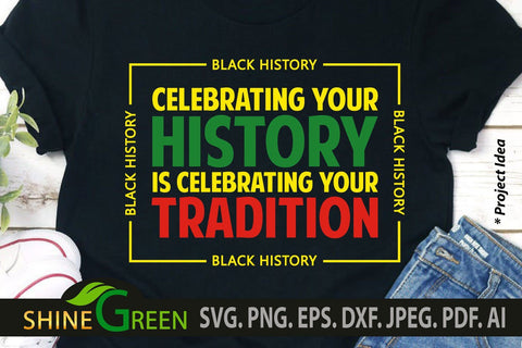 Black History SVG - Celebrate Tradition Quote SVG Black People SVG Shine Green Art 