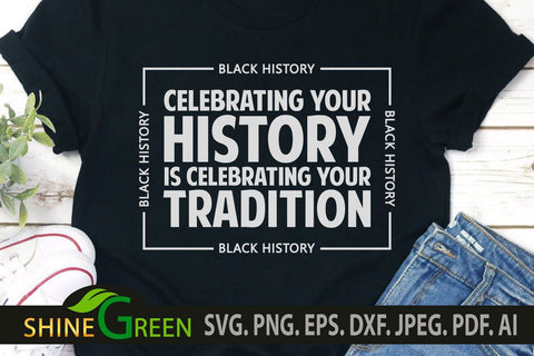 Black History SVG - Celebrate Tradition Quote SVG Black People SVG Shine Green Art 