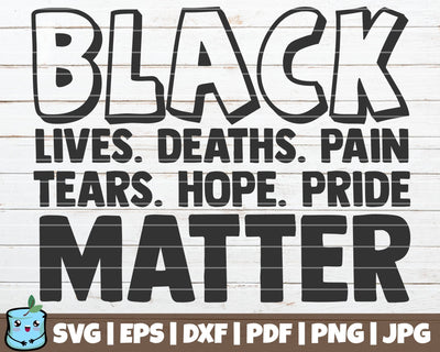Black Lives Deaths Pain Tears Hope Pride Matter SVG MintyMarshmallows 