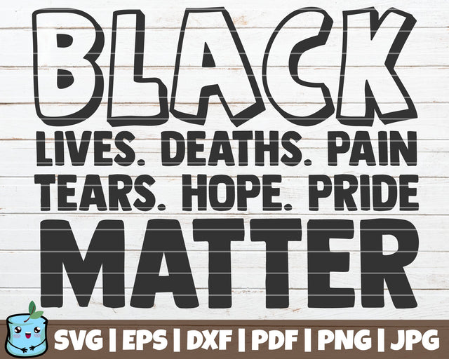 Black Lives Deaths Pain Tears Hope Pride Matter SVG MintyMarshmallows 