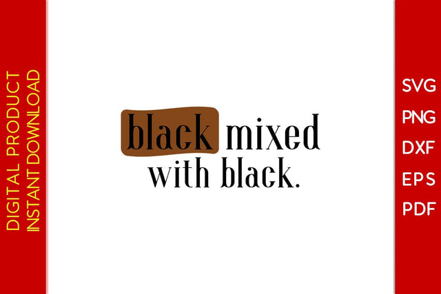 Black Mixed With Black SVG PNG EPS PDF File SVG Creativedesigntee 