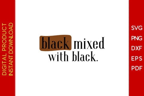 Black Mixed With Black SVG PNG EPS PDF File SVG Creativedesigntee 