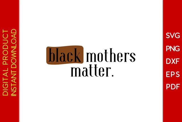 Black Mothers Matter Black History Month SVG PNG EPS PDF File SVG Creativedesigntee 