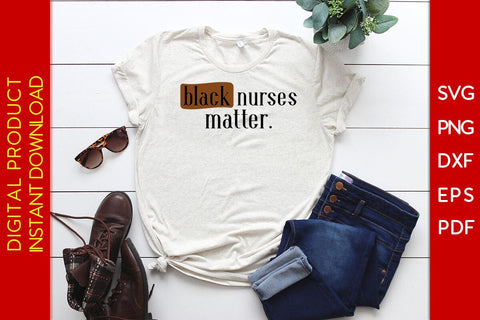 Black Nurses Matter Black History Month SVG PNG EPS PDF File SVG Creativedesigntee 