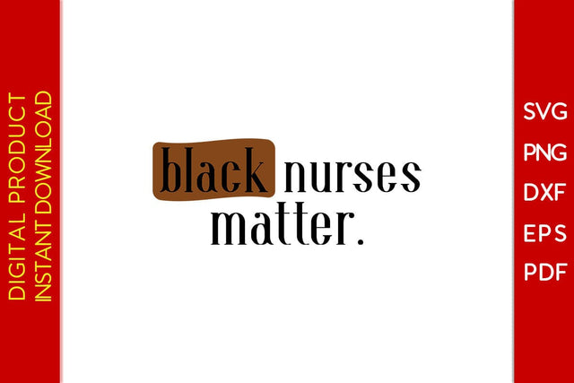 Black Nurses Matter Black History Month SVG PNG EPS PDF File SVG Creativedesigntee 