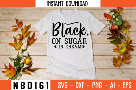 BLACK ON SUGAR ON CREAM Svg Design SVG Nbd161 