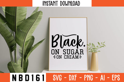 BLACK ON SUGAR ON CREAM Svg Design SVG Nbd161 