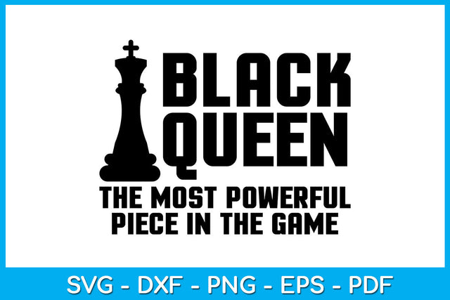 Black Queen The Most Powerful Piece In The Game SVG PNG PDF Cut File SVG Creativedesigntee 