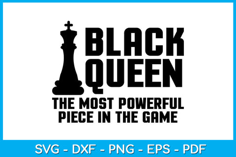 Black Queen The Most Powerful Piece In The Game SVG PNG PDF Cut File SVG Creativedesigntee 