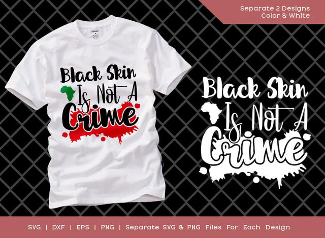 Black Skin is Not a Crime SVG Cut File | Black Skin Svg | Black Lives Matter Svg | African American T-shirt Design SVG ETC Craft 