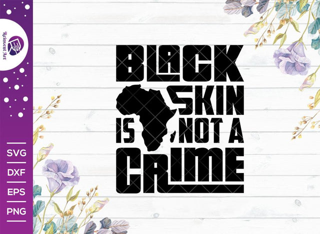 Black Skin is Not a Crime SVG Cut File | Black Skin Svg | Black Lives Matter Svg | African American T-shirt Design SVG Reinvent Art 