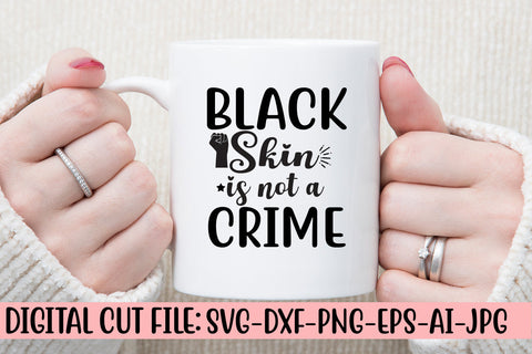 Black Skin Is Not A Crime SVG Cut File SVG Syaman 