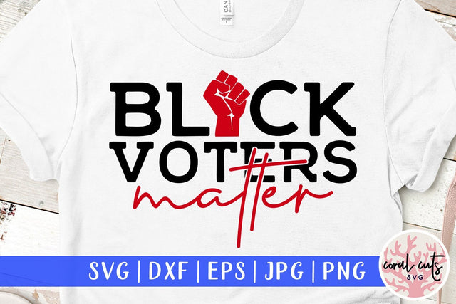 Black voters matter - US Election SVG EPS DXF PNG File SVG CoralCutsSVG 
