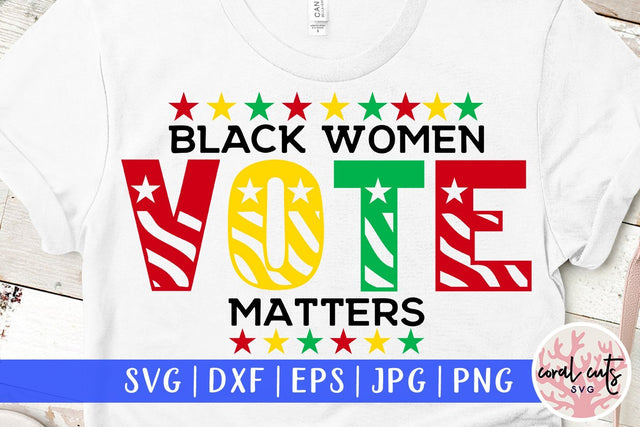 Black women vote matters - US Election SVG EPS DXF PNG File SVG CoralCutsSVG 