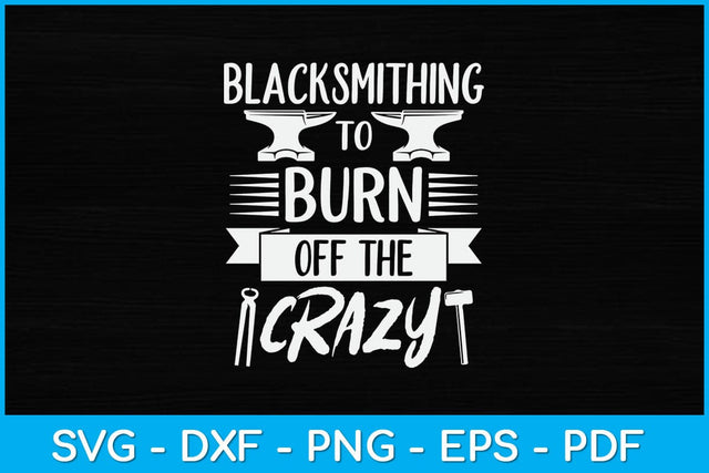 Blacksmithing To Burn Of The Crazy Svg Cutting File SVG artprintfile 