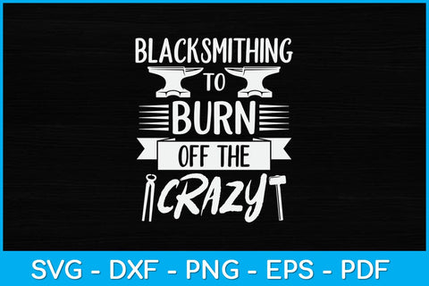 Blacksmithing To Burn Of The Crazy Svg Cutting File SVG artprintfile 