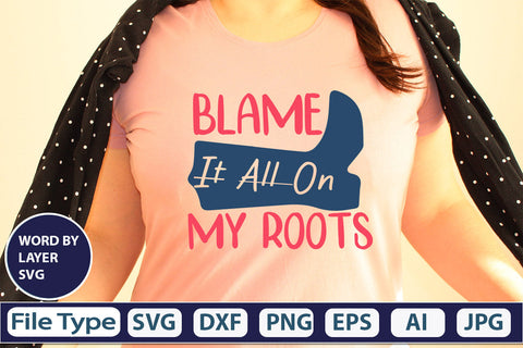 Blame It All On My Roots SVG Cut File SVG DesignPlante 503 