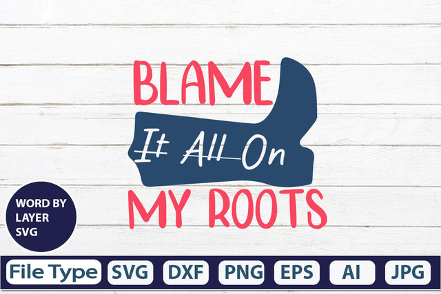 Blame It All On My Roots SVG Cut File SVG DesignPlante 503 