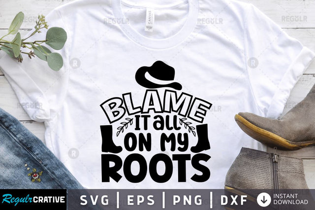 Blame it all on my roots SVG SVG Regulrcrative 