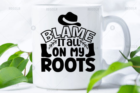 Blame it all on my roots SVG SVG Regulrcrative 