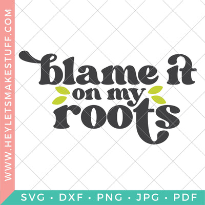 Blame it on My Roots SVG Hey Let's Make Stuff 
