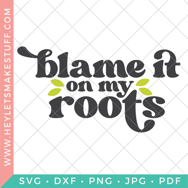 Blame it on My Roots SVG Hey Let's Make Stuff 