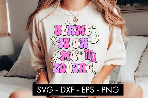 Blame It On My Zodiac SVG Bundle PNG Sublimation SVG Freeling Design House 