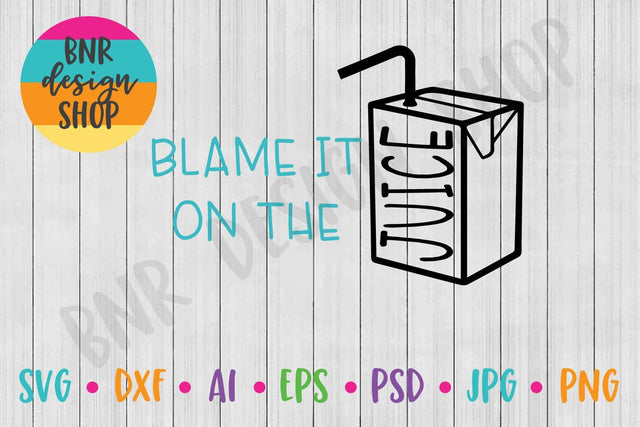 Blame it on the Juice SVG SVG BNRDesignShop 