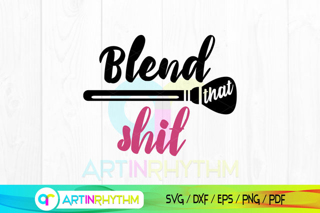 Blend that Shit Svg, Makeup Svg, Makeup Brush Svg, Makeup Clipart Svg SVG Artinrhythm shop 
