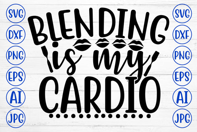 Blending Is My Cardio SVG Cut File SVG Syaman 